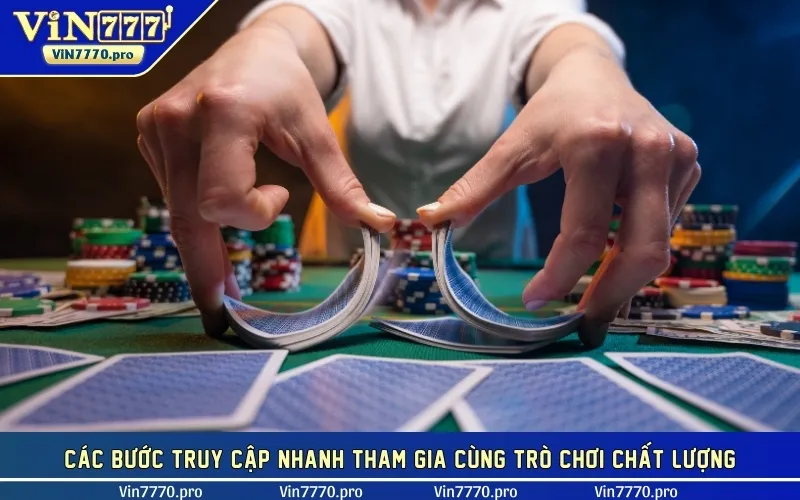 Các bước truy cập nhanh tham gia cùng trò chơi chất lượng