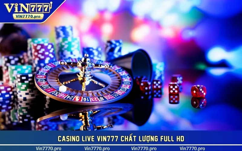 Casino live VIN777 chất lượng Full HD