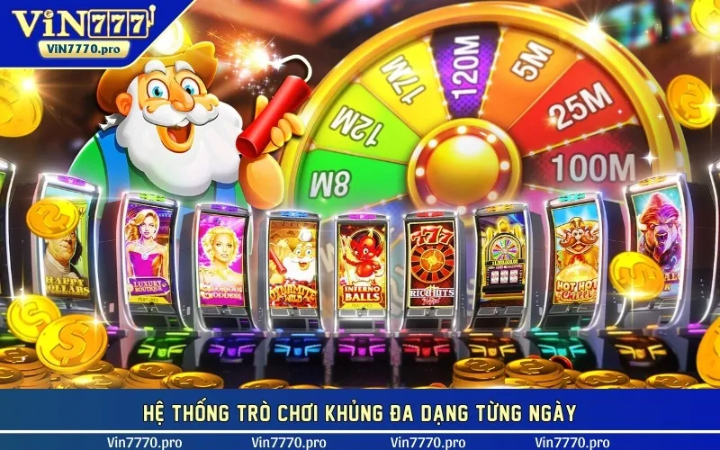 Hệ thống trò chơi khủng đa dạng từng ngày