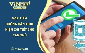 Nạp Tiền - Hướng Dẫn Thực Hiện Chi Tiết Cho Tân Thủ