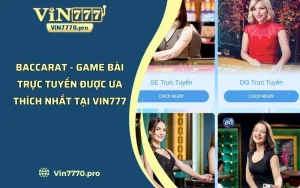 Baccarat - Game Bài Trực Tuyến Được Ưa Thích Nhất Tại Vin777