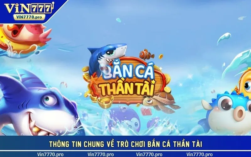 Thông tin chung về trò chơi bắn cá thần tài