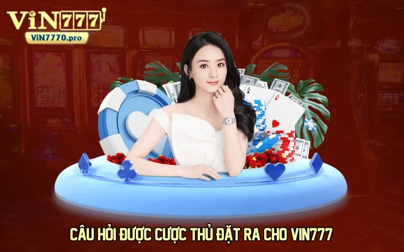 Câu hỏi được cược thủ đặt ra cho VIN777