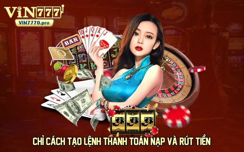 Chỉ cách tạo lệnh thanh toán nạp và rút tiền