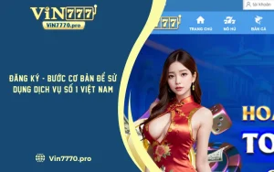 Đăng Ký VIN777 - Bước Cơ Bản Để Sử Dụng Dịch Vụ Số 1 Việt Nam