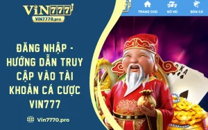 Đăng Nhập VIN777 - Hướng Dẫn Truy Cập Vào Tài Khoản Cá Cược 