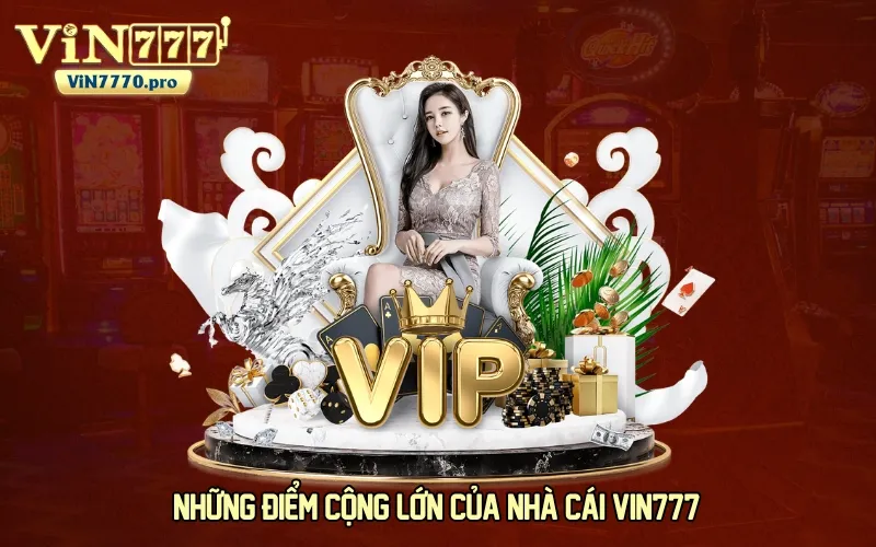 Những điểm cộng lớn của nhà cái VIN777