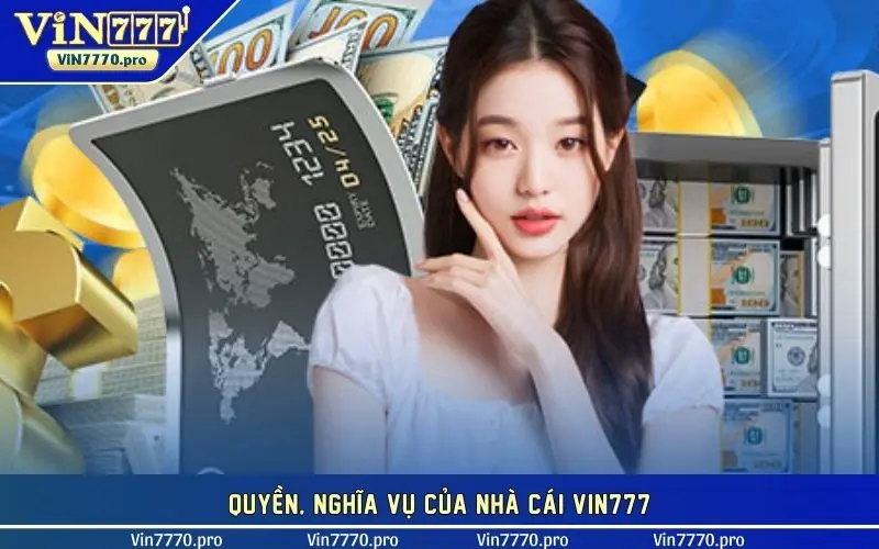 Quyền, nghĩa vụ của nhà cái VIN777