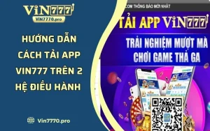 Hướng Dẫn Cách Tải App VIN777 Trên 2 Hệ Điều Hành 