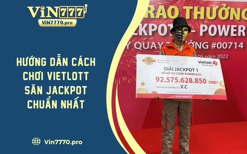 Hướng Dẫn Cách Chơi Vietlott Săn Jackpot Chuẩn Nhất 