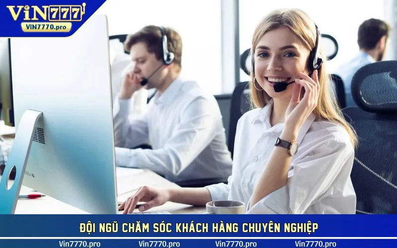 Đội ngũ chăm sóc khách hàng chuyên nghiệp