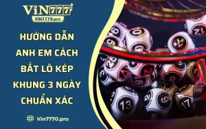 Hướng Dẫn Anh Em Cách Bắt Lô Kép Khung 3 Ngày Chuẩn Xác