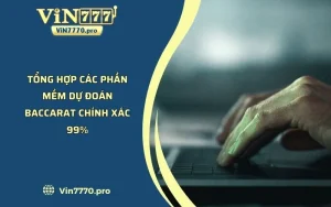 Tổng Hợp Các Phần Mềm Dự Đoán Baccarat Chính Xác 99%