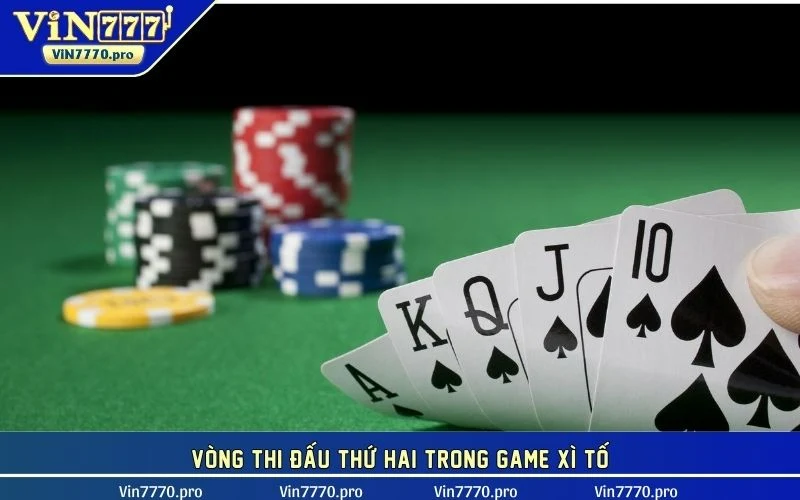 Vòng thi đấu thứ hai trong game xì tố