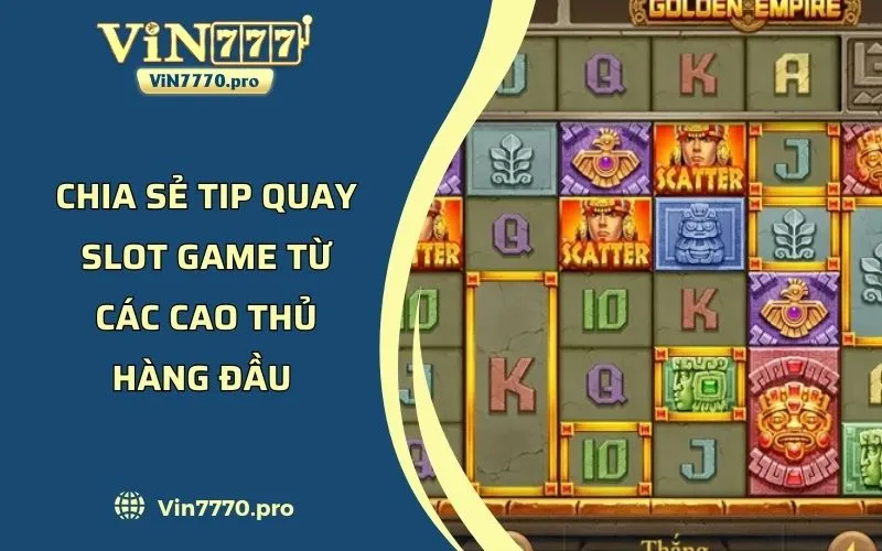 Chia Sẻ Tip Quay Slot Game Từ Các Cao Thủ Hàng Đầu 