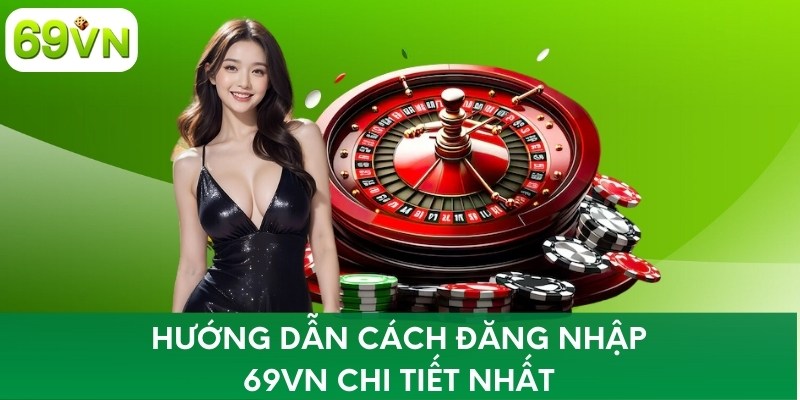 Hướng dẫn cách đăng nhập 69VN chi tiết nhất