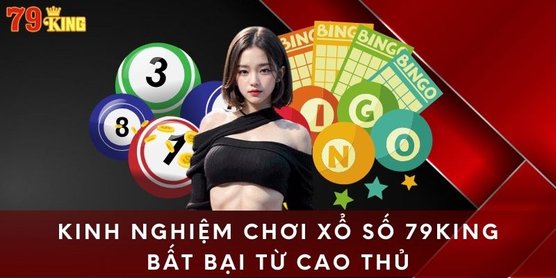 Kinh nghiệm chơi xổ số 79King bất bại từ cao thủ